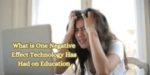 What is One Negative Effect Technology Has Had on Education