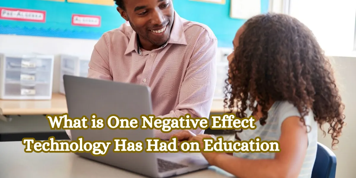 What is One Negative Effect Technology Has Had on Education