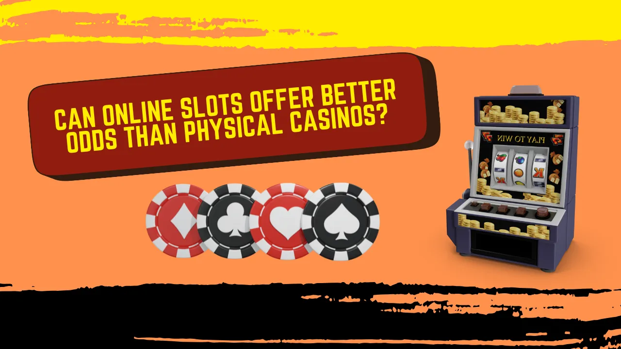 Can Online Slots Offer Better Odds Than Physical Casinos?