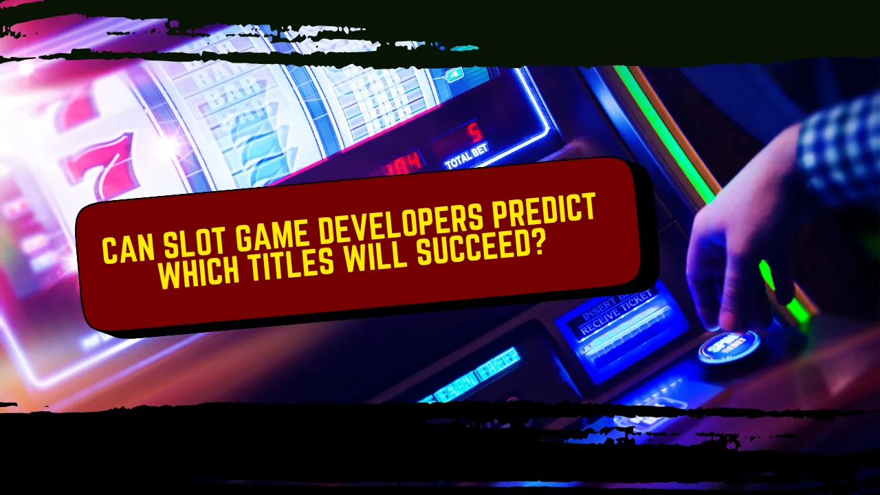 Can Slot Game Developers Predict Which Titles Will Succeed?
