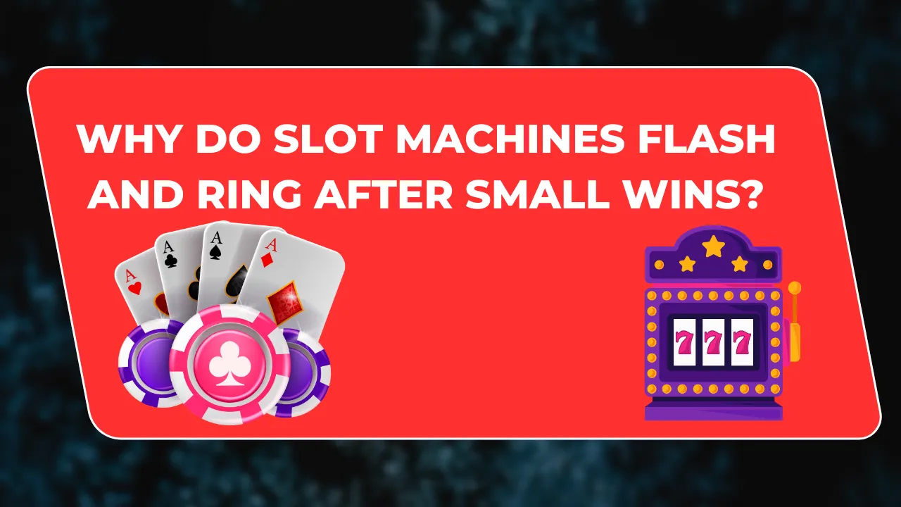 Why Do Slot Machines Flash and Ring After Small Wins?