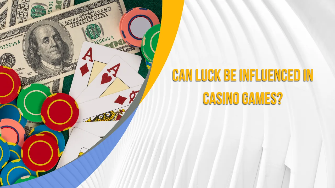 Can Luck Be Influenced in Casino Games?