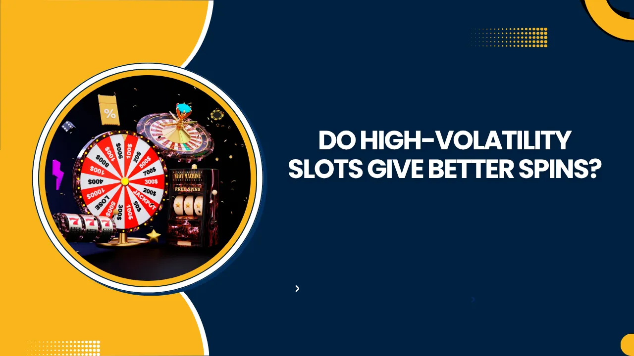 Do High-Volatility Slots Give Better Spins?