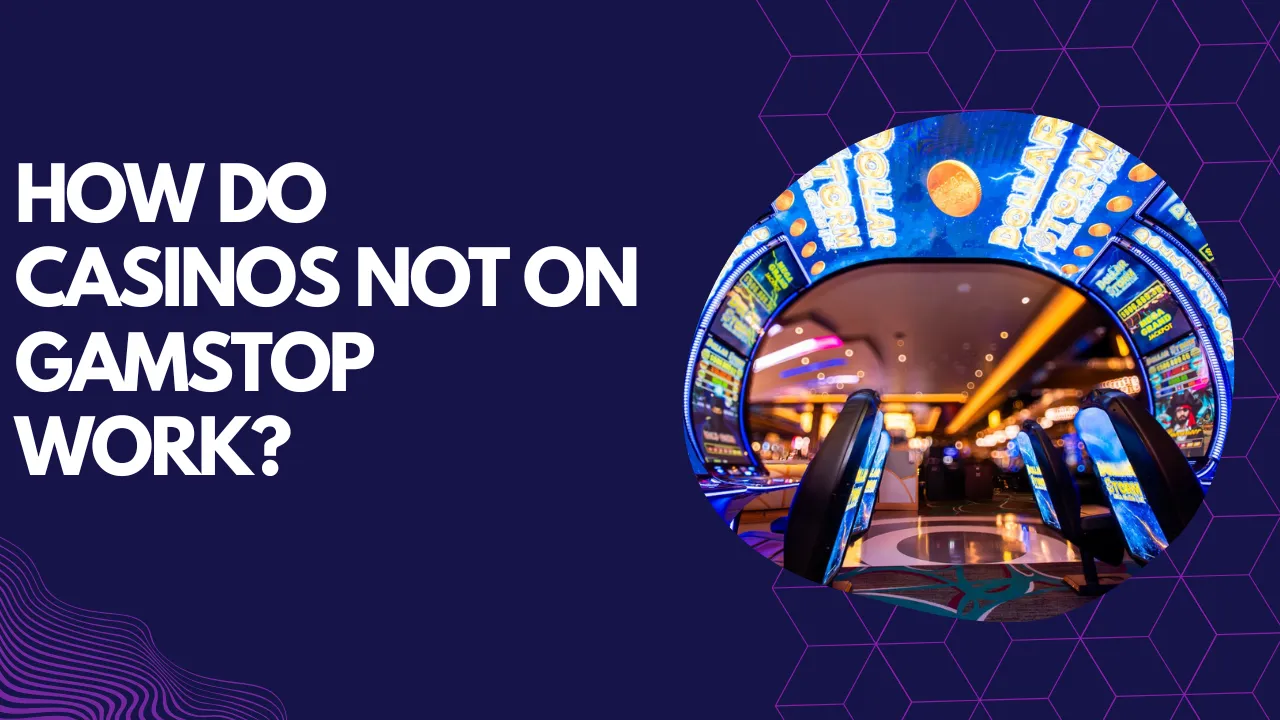 How Do Casinos Not on GamStop Work