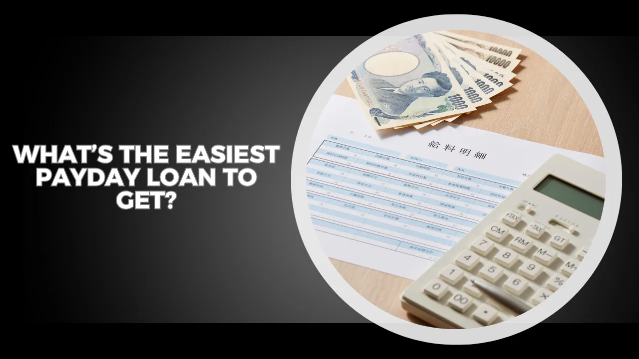 What’s the Easiest Payday Loan to Get?