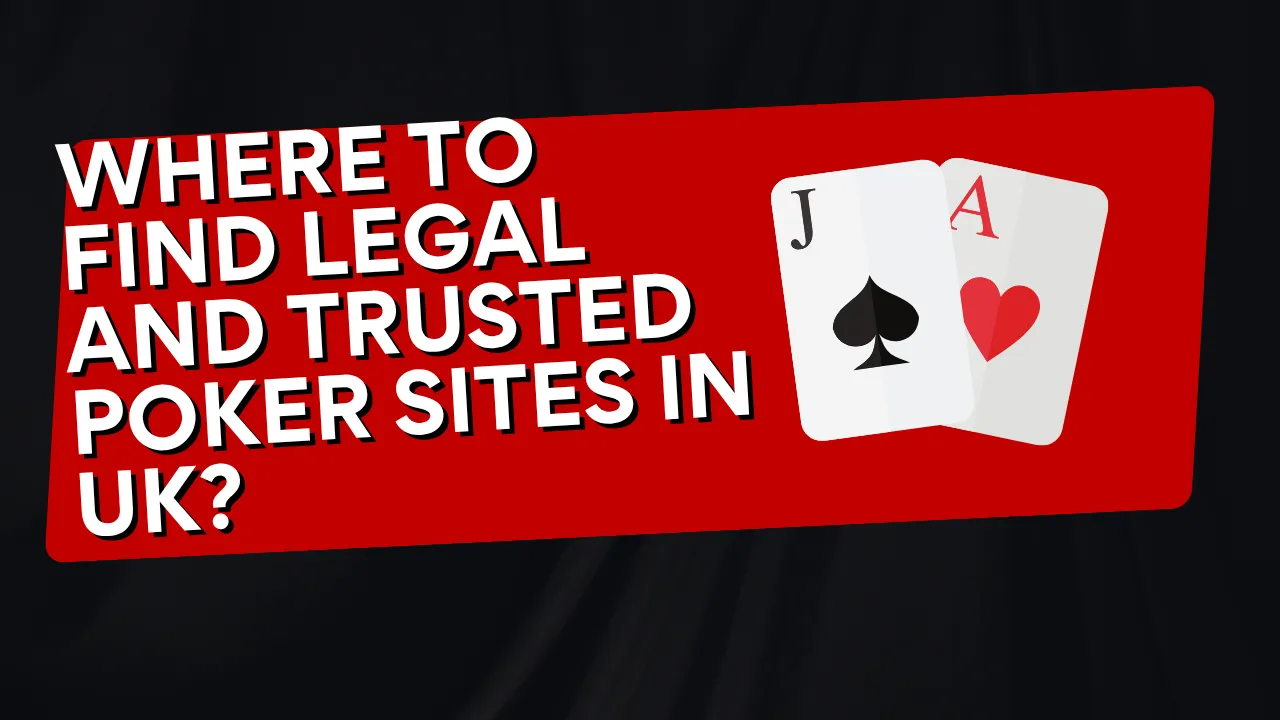 Where to Find Legal and Trusted Poker Sites in the UK