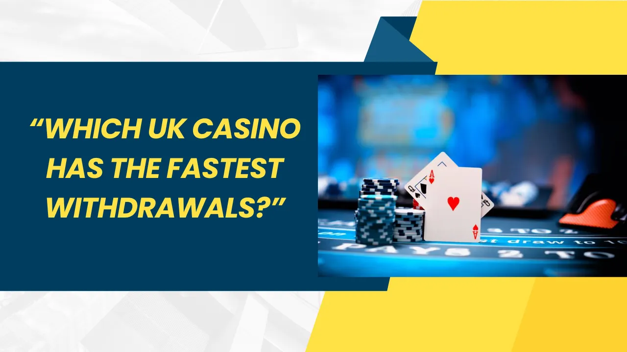 Which UK Casino Has the Fastest Withdrawals