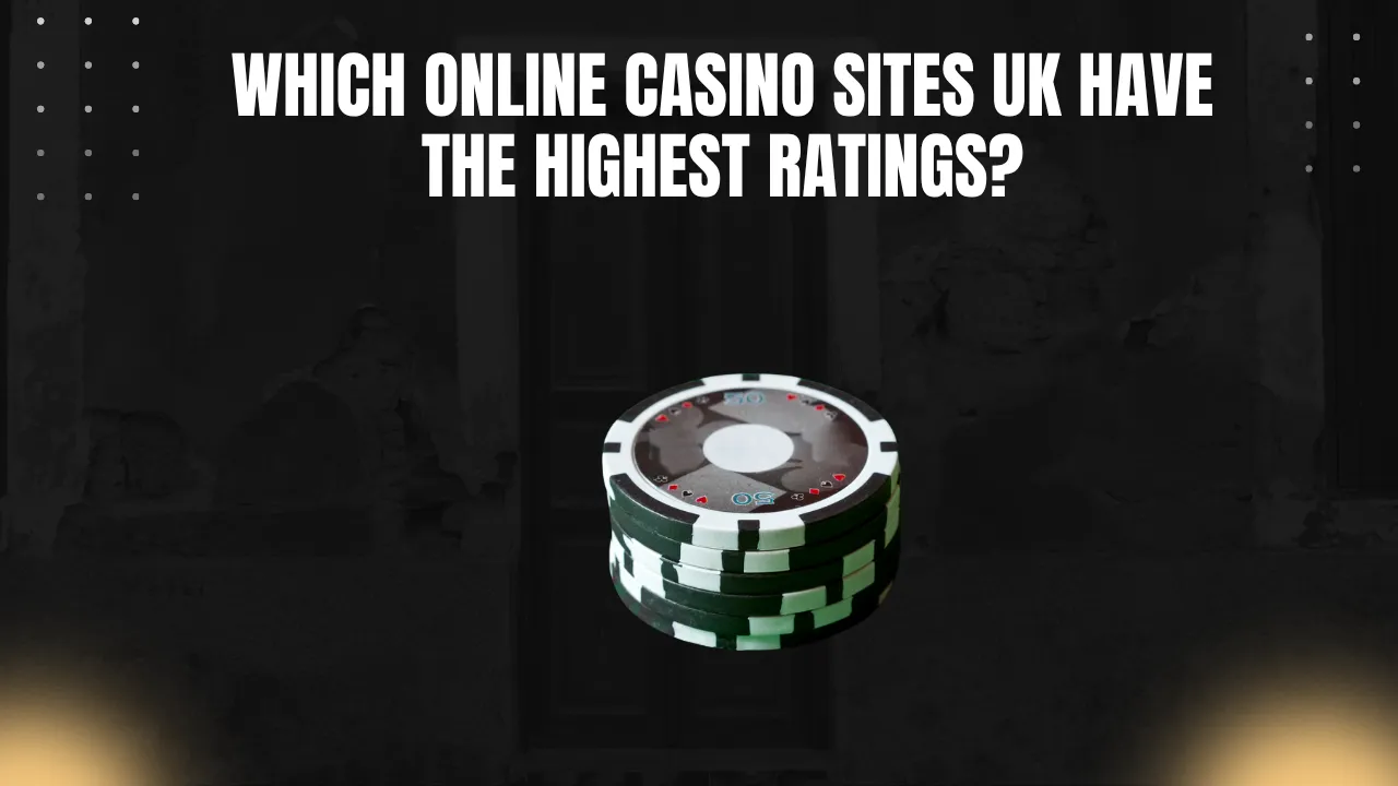 Which Online Casino Sites UK Have the Highest Ratings?